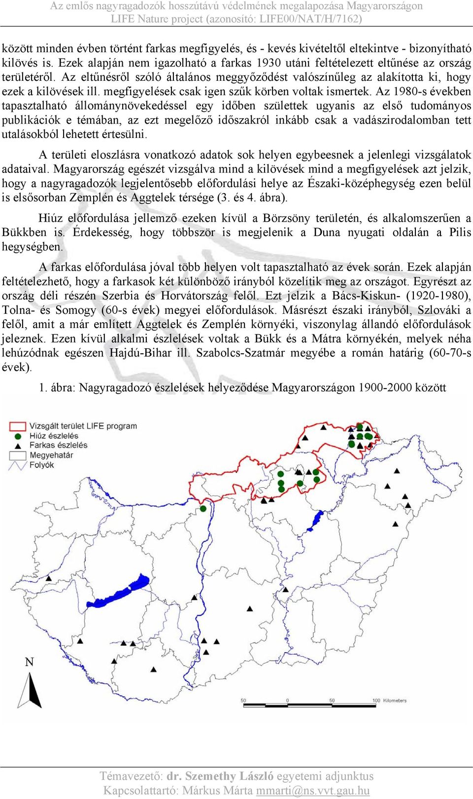 megfigyelések csak igen szűk körben voltak ismertek.