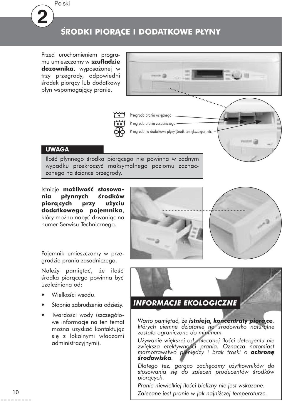 ) UWAGA Ilos c p ynnego s rodka piorącego nie powinna w adnym wypadku przekroczyc maksymalnego poziomu zaznaczonego na s ciance przegrody.