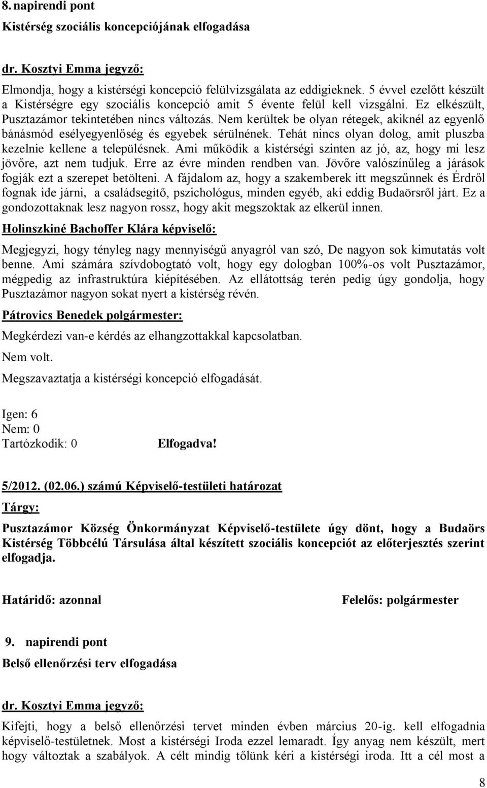 Nem kerültek be olyan rétegek, akiknél az egyenlő bánásmód esélyegyenlőség és egyebek sérülnének. Tehát nincs olyan dolog, amit pluszba kezelnie kellene a településnek.