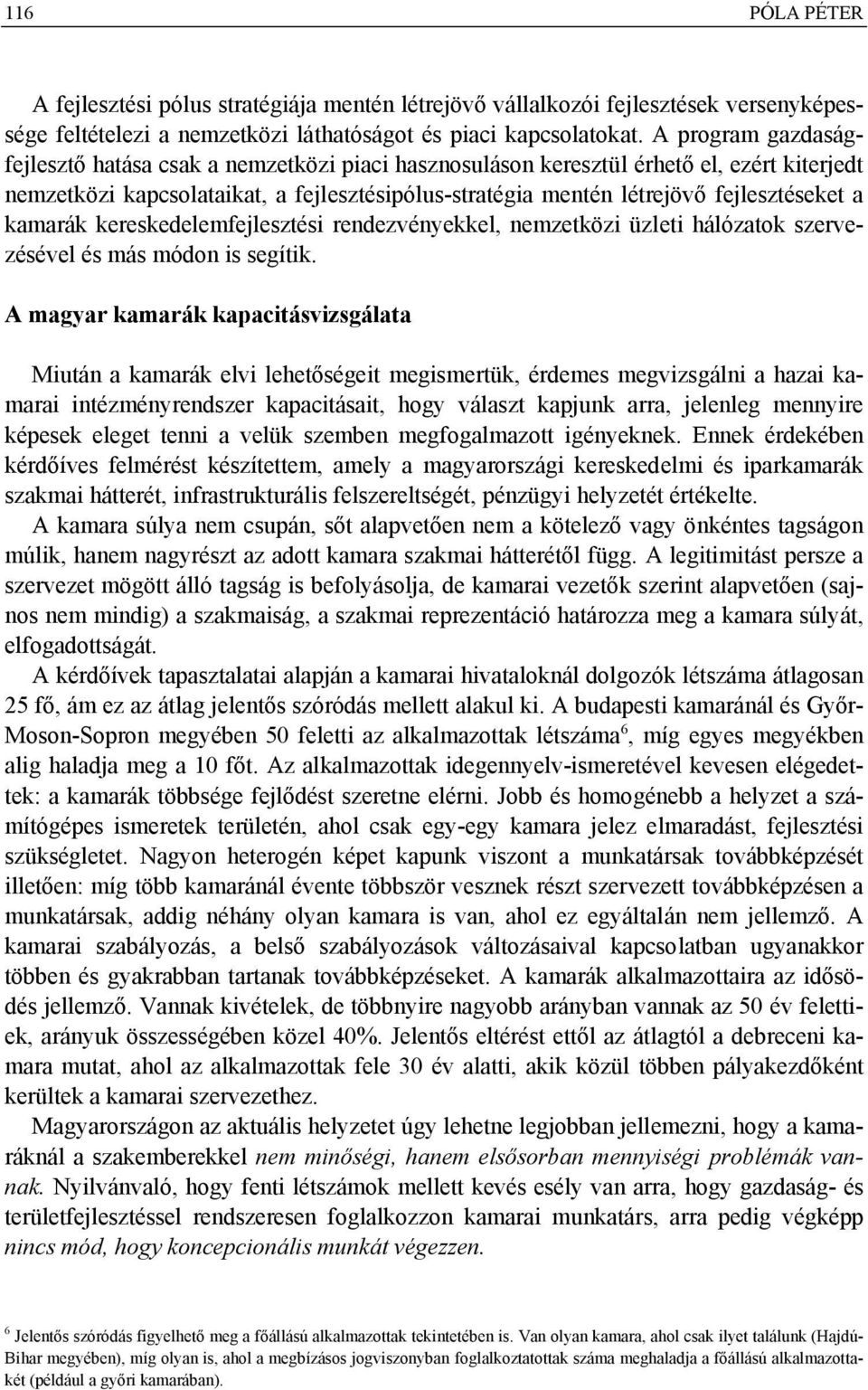 kamarák kereskedelemfejlesztési rendezvényekkel, nemzetközi üzleti hálózatok szervezésével és más módon is segítik.