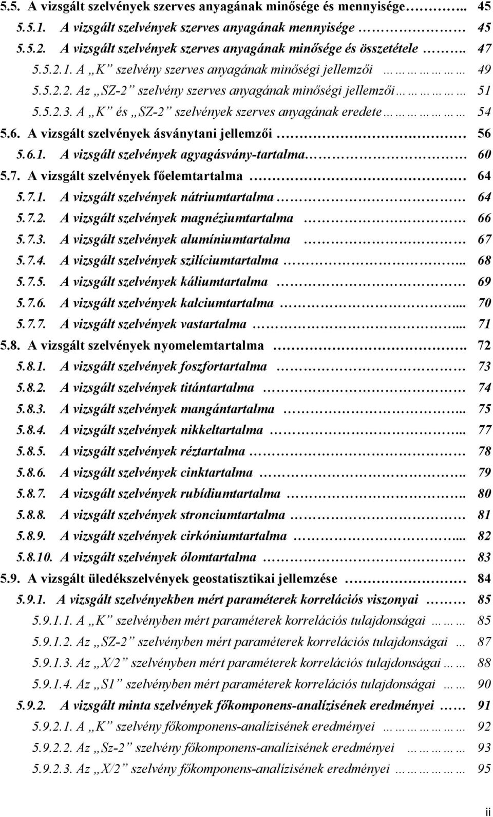 A K és SZ-2 szelvények szerves anyagának eredete 54 5.6. A vizsgált szelvények ásványtani jellemzıi 56 5.6.1. A vizsgált szelvények agyagásvány-tartalma 60 5.7.