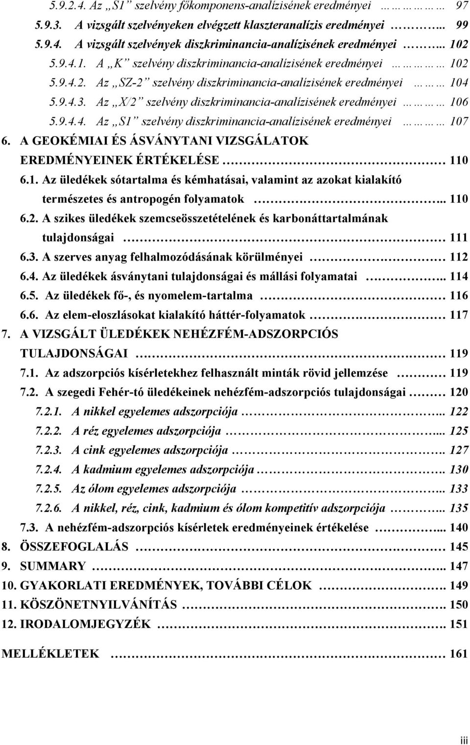 Az X/2 szelvény diszkriminancia-analízisének eredményei 106 5.9.4.4. Az S1 szelvény diszkriminancia-analízisének eredményei 107 6. A GEOKÉMIAI ÉS ÁSVÁNYTANI VIZSGÁLATOK EREDMÉNYEINEK ÉRTÉKELÉSE 110 6.