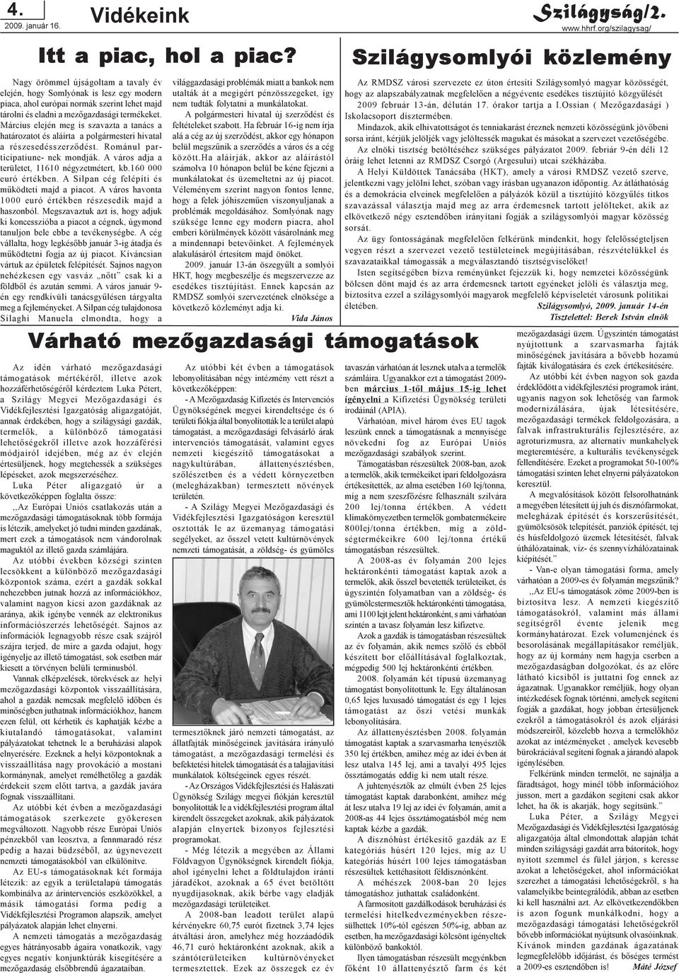 Március elején meg is szavazta a tanács a határozatot és aláírta a polgármesteri hivatal a részesedésszerzõdést. Románul participatiune- nek mondják. A város adja a területet, 11610 négyzetmétert, kb.