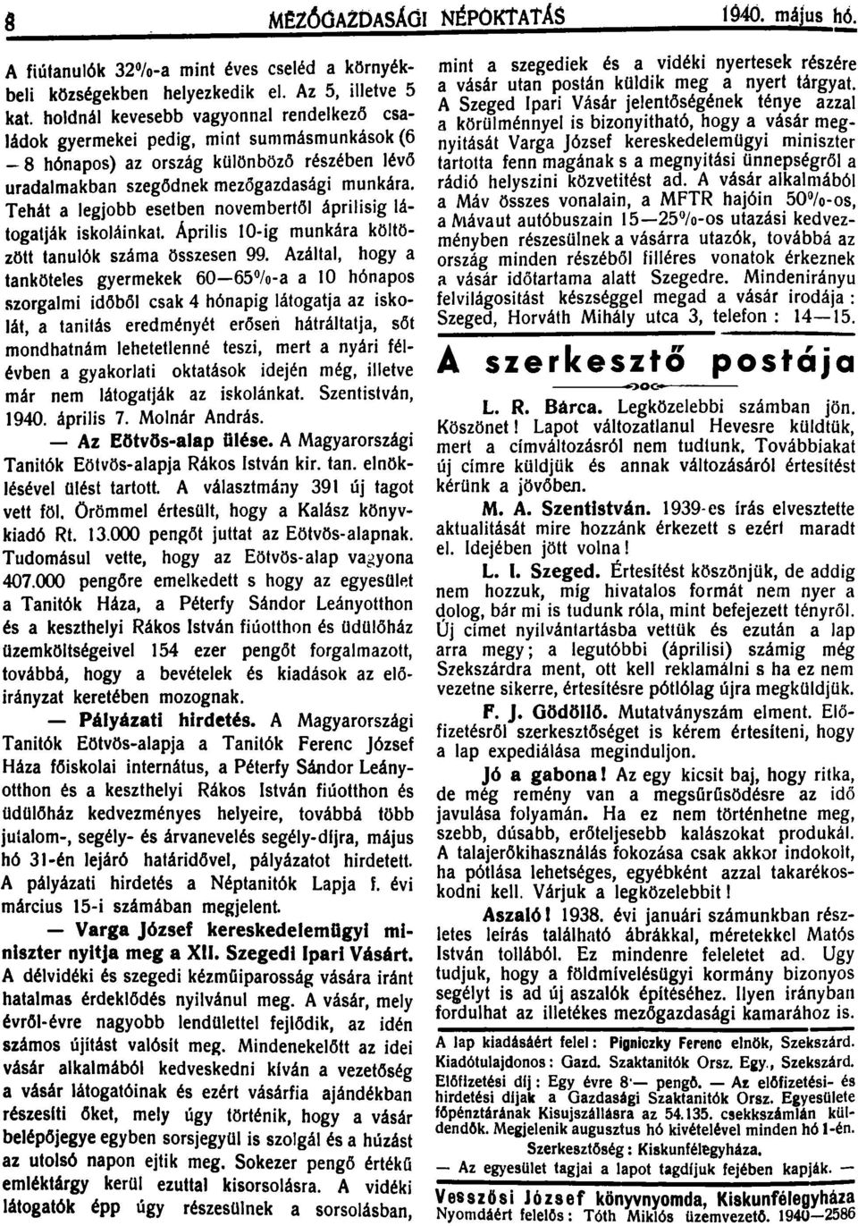 Tehát a legjobb esetben novembertől áprilisig látogatják iskoláinkat. Április 10-ig munkára költözött tanulők száma összesen 99.