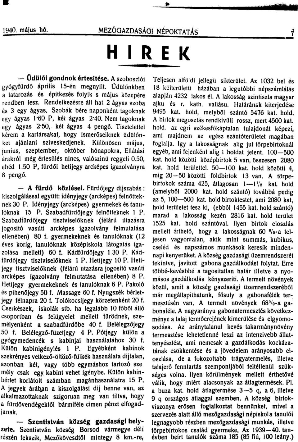 Nem tagoknak egy ágyas 2 50, két ágyas 4 pengő. Tisztelettel kérem a kartársakat, hogy ismerőseiknek üdülönket ajánlani sziveskedjenek. Killönösen május, junius, szeptember, október hónapokra.