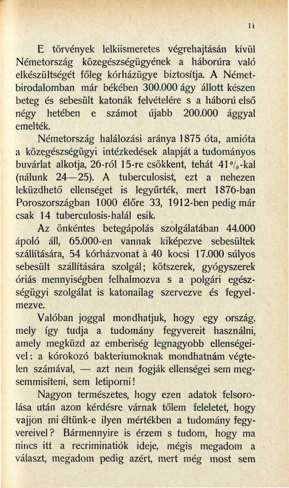 Németország halálozási aránya 1875 óta, amióta a közegészségügyi intézkedések alapját a tudományos buvárlat alkotja, 26-ról 15-re csökkent, tehát 41%-kai (nálunk 24 25).