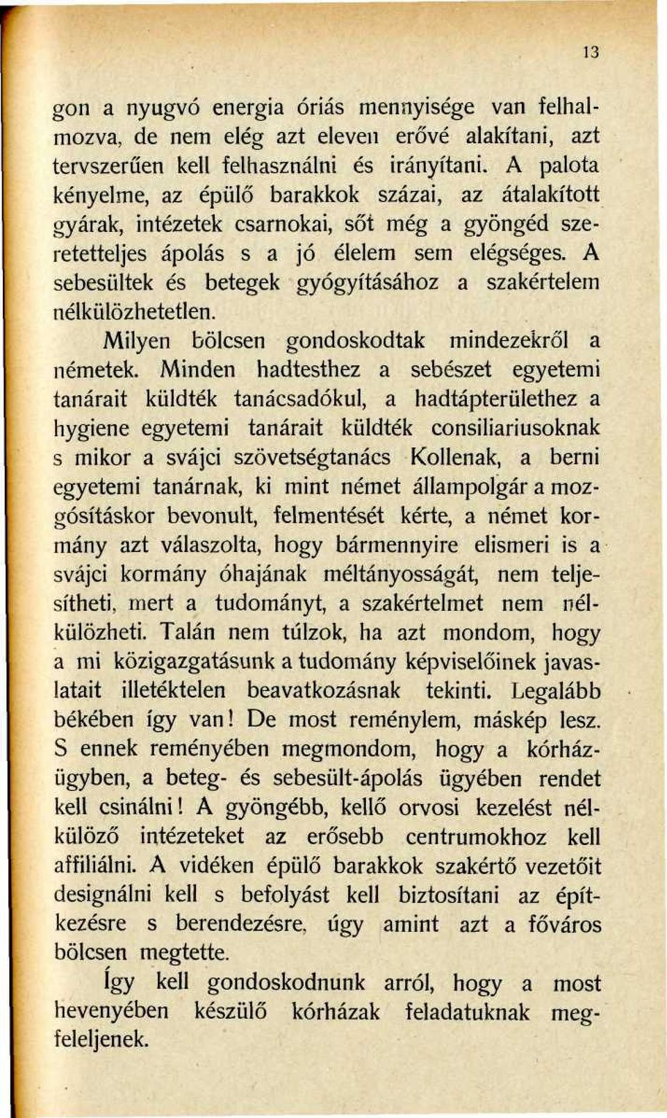 A sebesültek és betegek gyógyításához a szakértelem nélkülözhetetlen. Milyen bölcsen gondoskodtak mindezekről a németek.