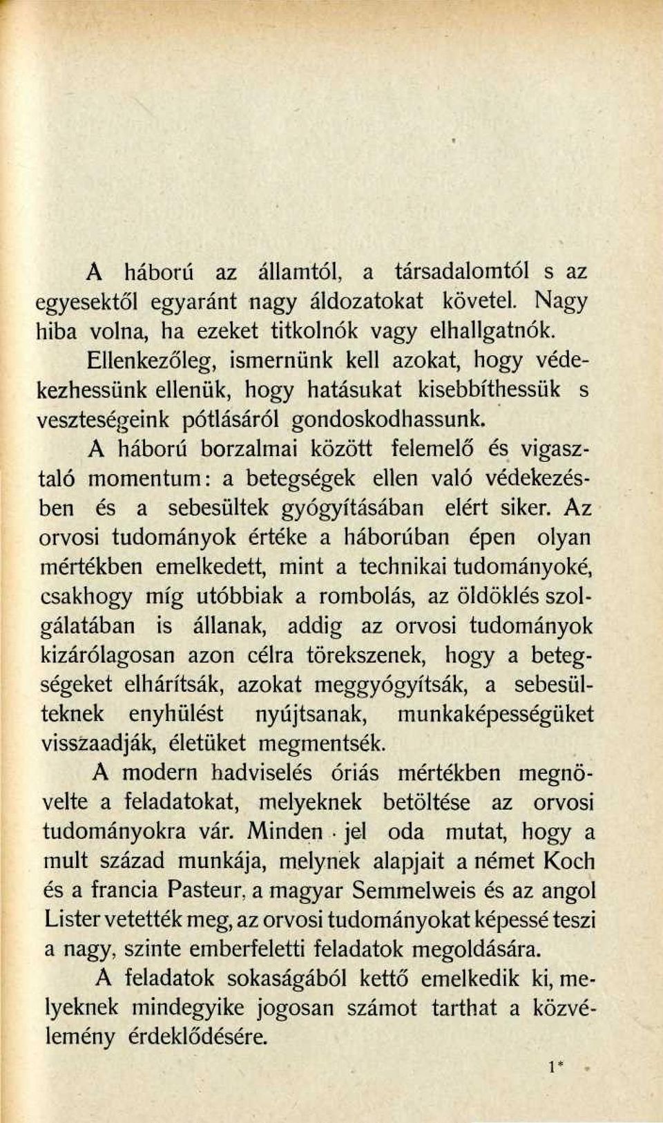 A háború borzalmai között felemelő és vigasztaló momentum: a betegségek ellen való védekezésben és a sebesültek gyógyításában elért siker.