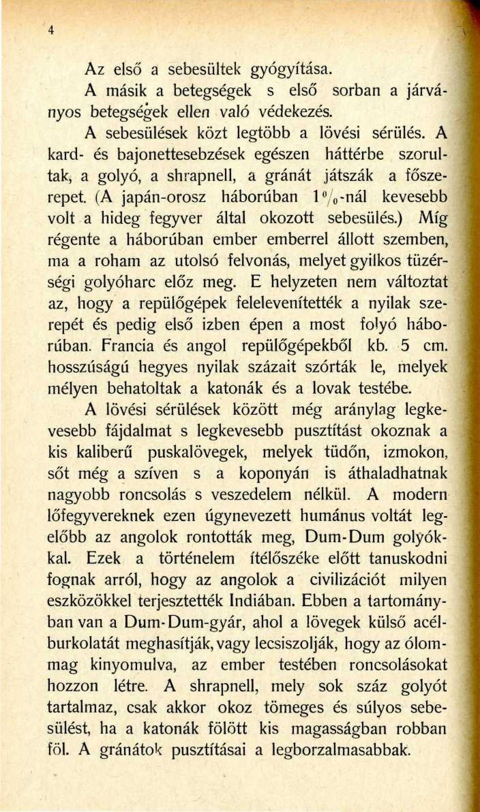 ) Míg régente a háborúban ember emberrel állott szemben, ma a roham az utolsó felvonás, melyet gyilkos tüzérségi golyóharc előz meg.