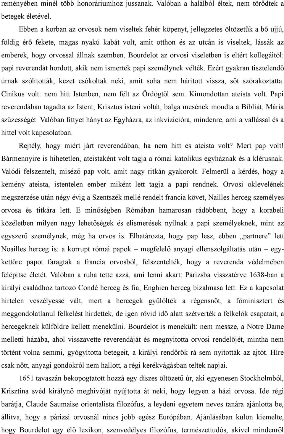 állnak szemben. Bourdelot az orvosi viseletben is eltért kollegáitól: papi reverendát hordott, akik nem ismerték papi személynek vélték.