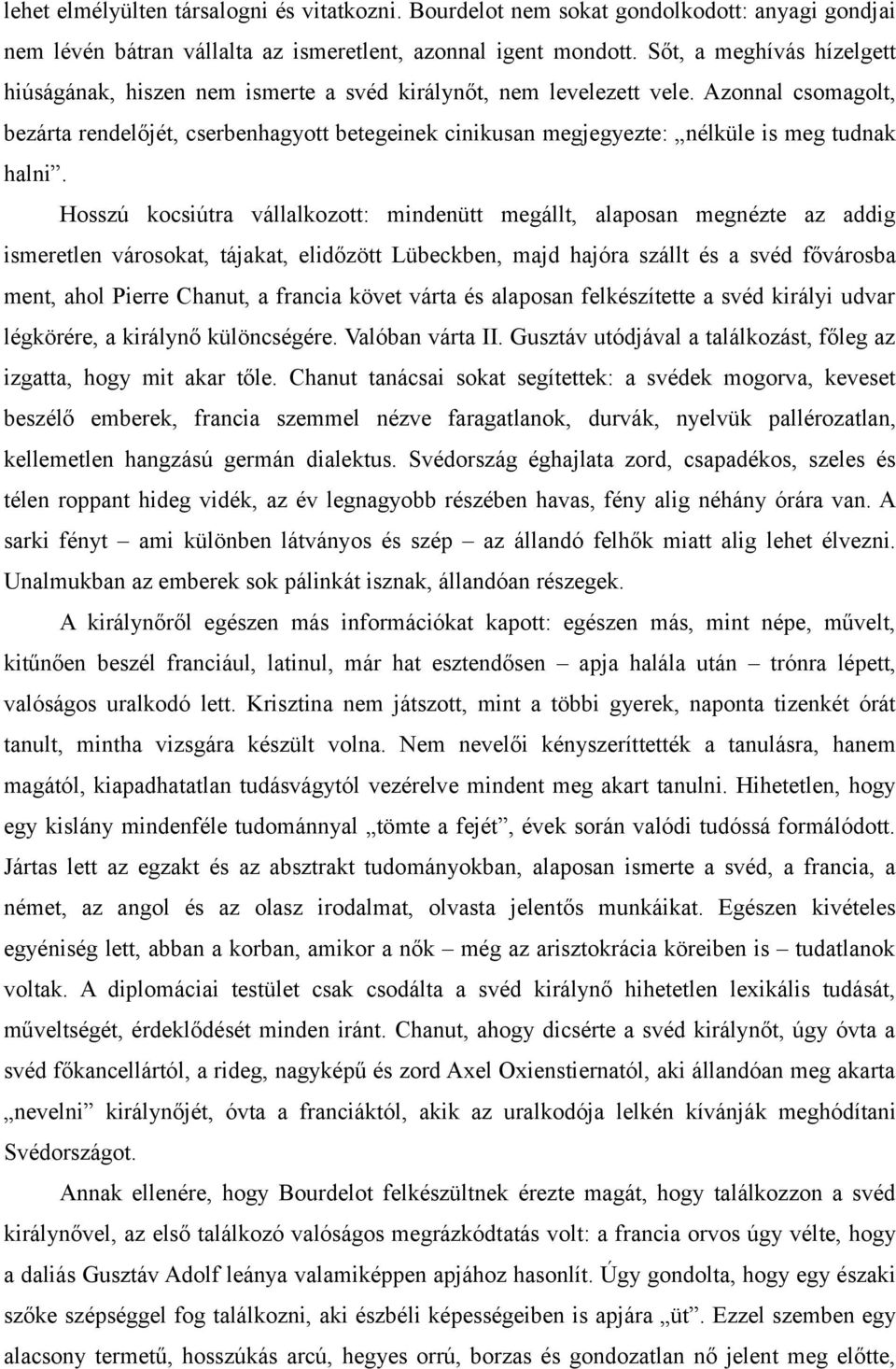 Azonnal csomagolt, bezárta rendelőjét, cserbenhagyott betegeinek cinikusan megjegyezte: nélküle is meg tudnak halni.