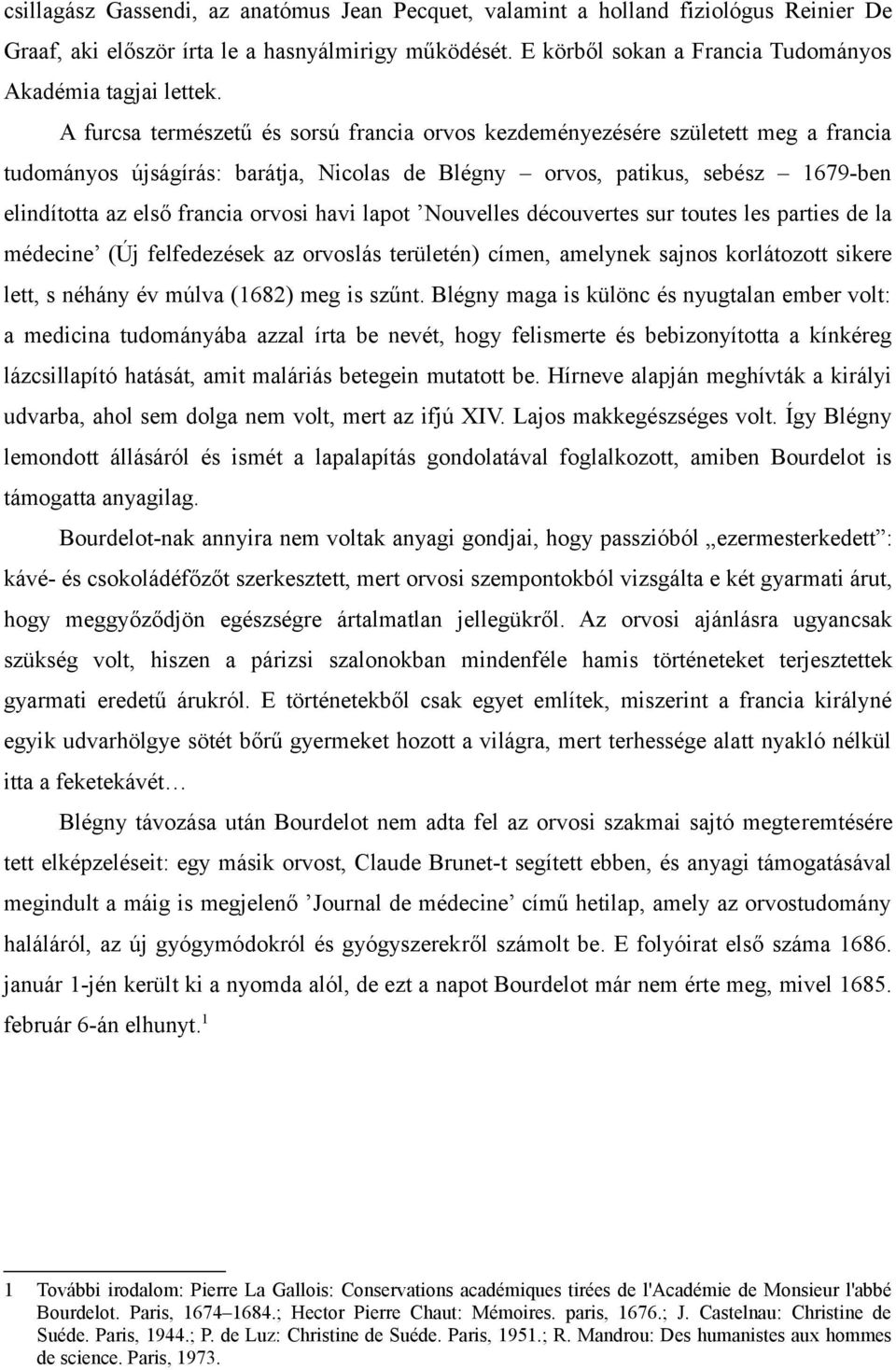 A furcsa természetű és sorsú francia orvos kezdeményezésére született meg a francia tudományos újságírás: barátja, Nicolas de Blégny orvos, patikus, sebész 1679-ben elindította az első francia orvosi