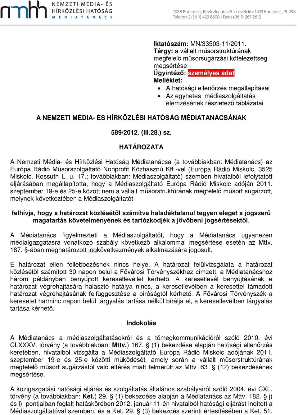 elemzésének részletező táblázatai A NEMZETI MÉDIA- ÉS HÍRKÖZLÉSI HATÓSÁG MÉDIATANÁCSÁNAK 589/2012. (III.28.) sz.