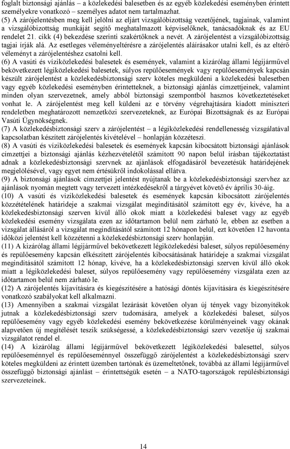 21. cikk (4) bekezdése szerinti szakértőknek a nevét. A zárójelentést a vizsgálóbizottság tagjai írják alá.