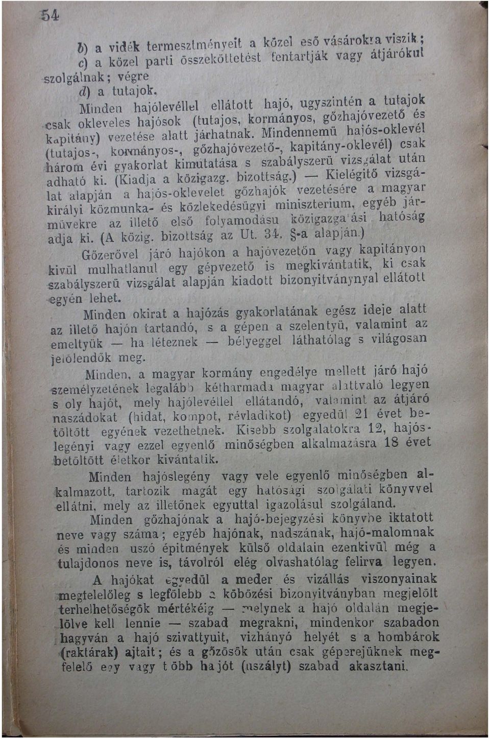 klevél) cs~k három évi gyakorlat kimútatása s szabályszerü vlzs6álat utan adható ki. (Kiadja a közigazg. bizottság.