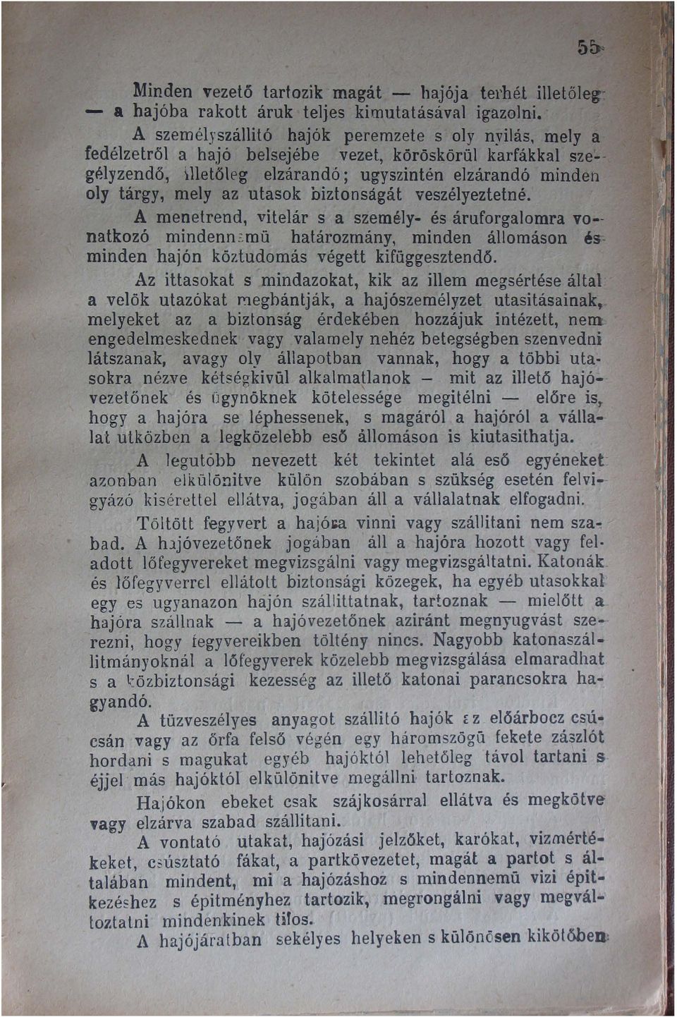 utasok biztonságát veszélyeztetné. A menetrend, vitelár s a személy- és áruforgalomra vo- natkozó mindenn?,mü hat.ározmány, minden állomáson ésminden hajón köztudomás végett kifüggesztendö.