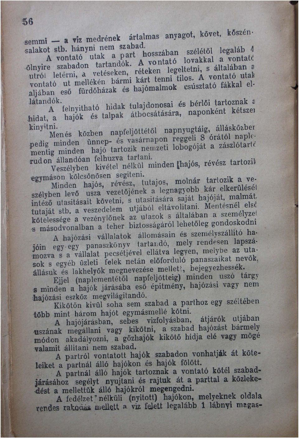 A felnyitható hidak tulajdonosai és bérlői tartoznak 2 hidat, a hajók és talpak átbocsátására, naponként kétsze) kinyitni. Menés közben napfeljöttétől napnyugtáig, álláskö2.