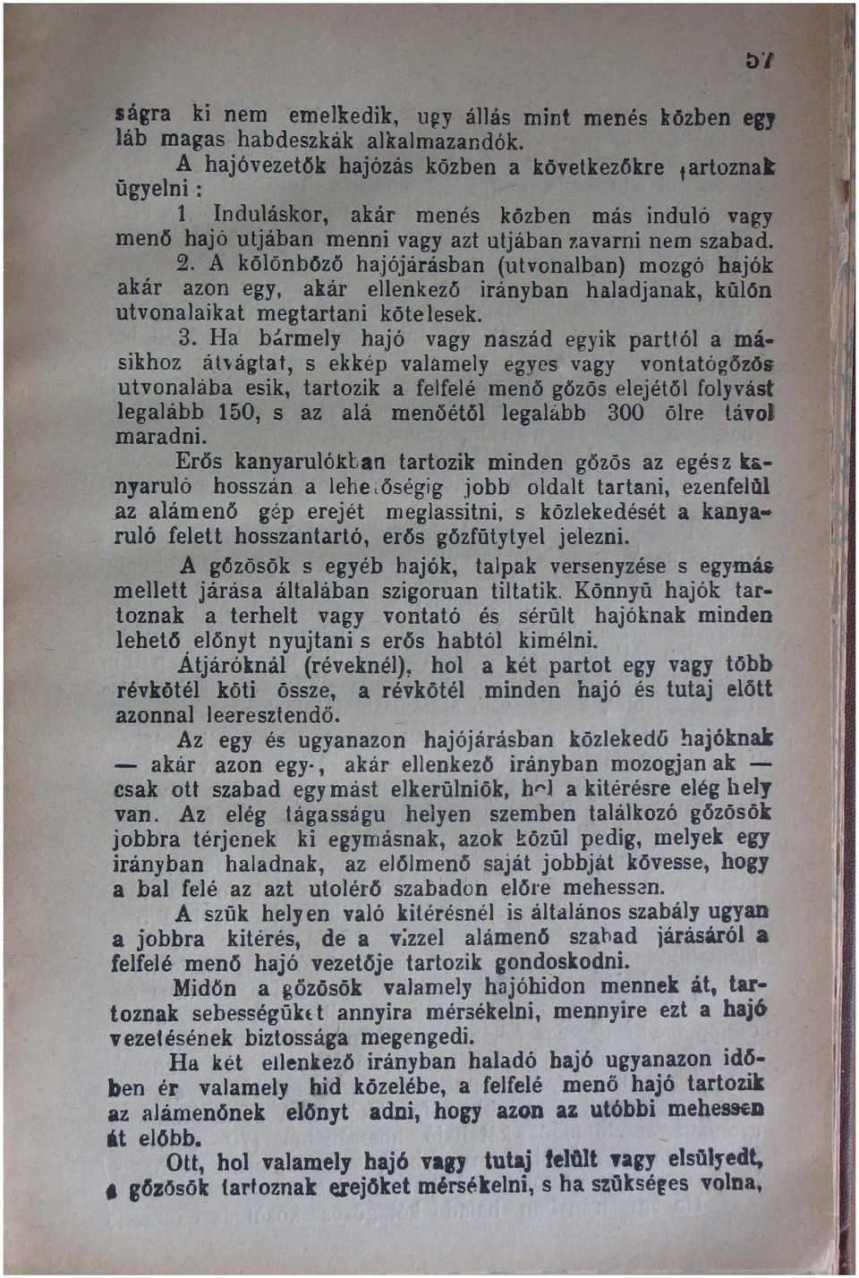 A kölönböző hajójárásban (utvonalban) mozgó hajók akár azon egy, akár ellenkező irányban haladjanak, külön utvona]aikat megtartani köte lesek. 3.