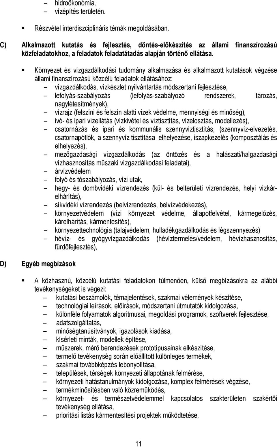 Környezet és vízgazdálkodási tudomány alkalmazása és alkalmazott kutatások végzése állami finanszírozású közcélú feladatok ellátásához: vízgazdálkodás, vízkészlet nyilvántartás módszertani