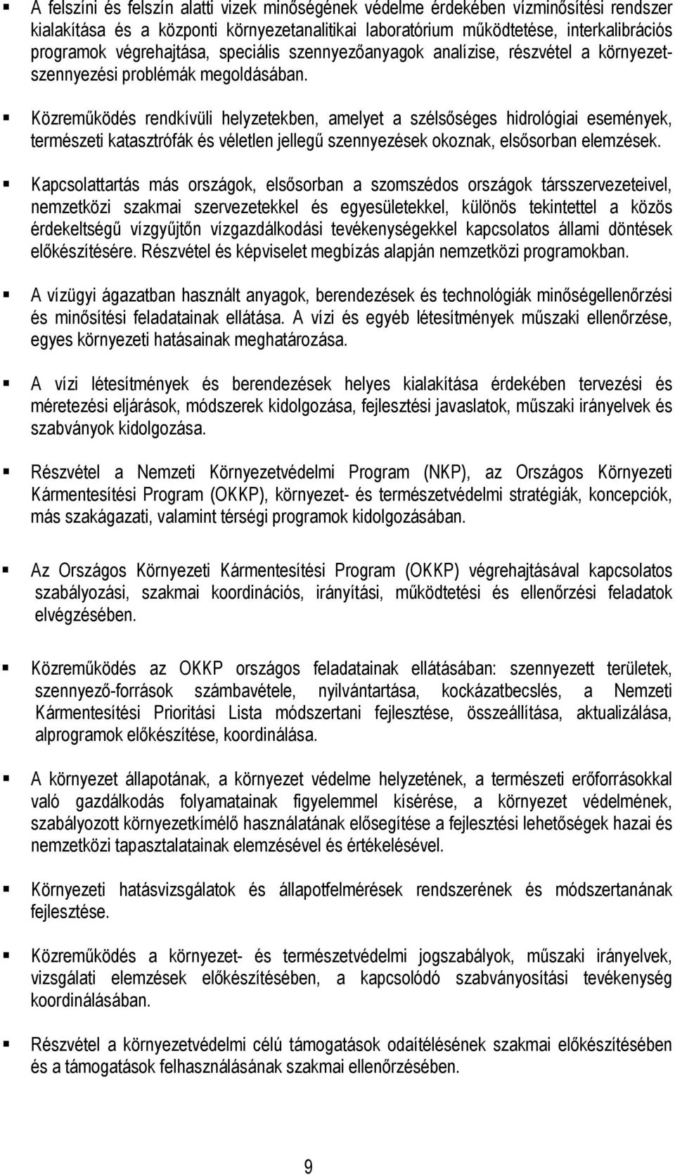 Közremőködés rendkívüli helyzetekben, amelyet a szélsıséges hidrológiai események, természeti katasztrófák és véletlen jellegő szennyezések okoznak, elsısorban elemzések.