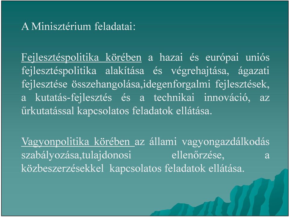 kutatás-fejlesztés és a technikai innováció, az űrkutatással kapcsolatos feladatok ellátása.