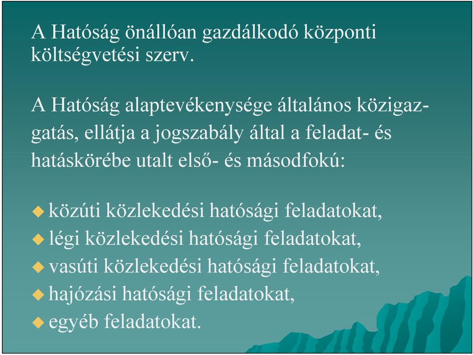 és hatáskörébe utalt első- és másodfokú: közúti közlekedési hatósági feladatokat, légi