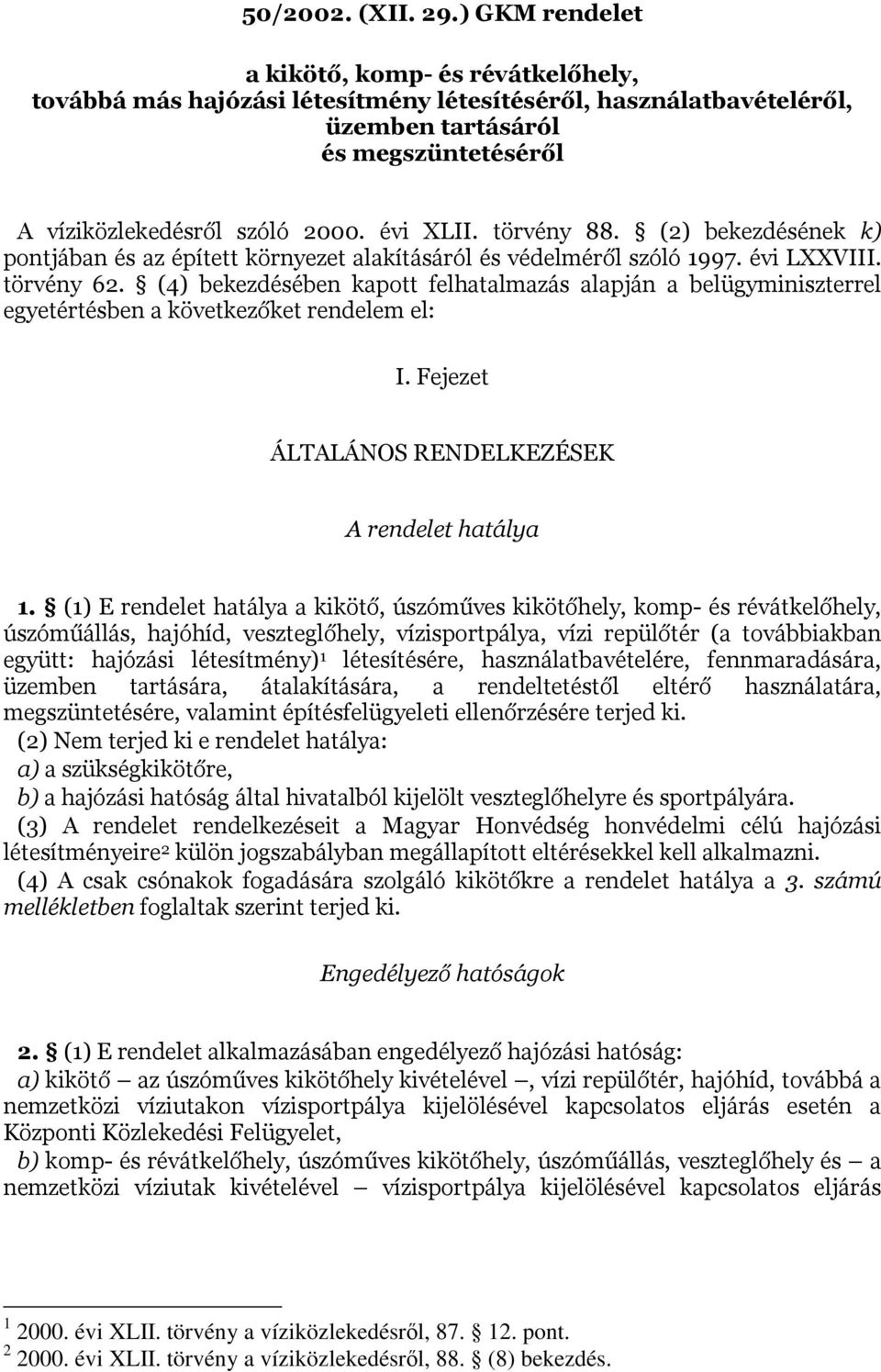 törvény 88. (2) bekezdésének k) pontjában és az épített környezet alakításáról és védelméről szóló 1997. évi LXXVIII. törvény 62.