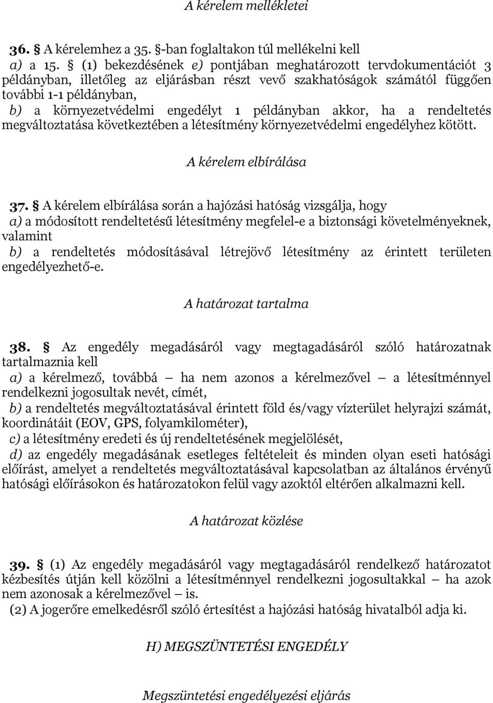 példányban akkor, ha a rendeltetés megváltoztatása következtében a létesítmény környezetvédelmi engedélyhez kötött. A kérelem elbírálása 37.