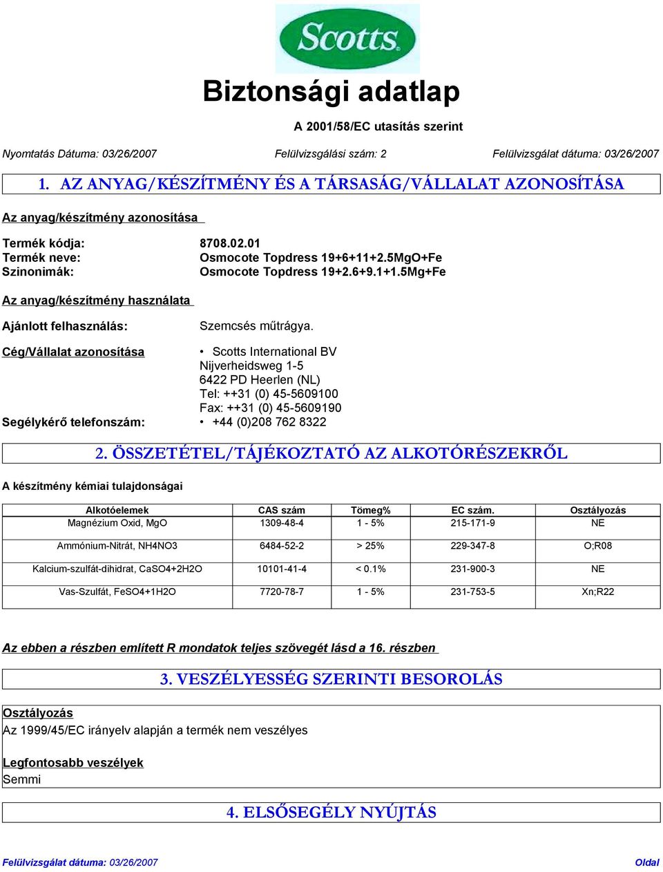 5Mg+Fe Az anyag/készítmény használata Ajánlott felhasználás: Szemcsés műtrágya.