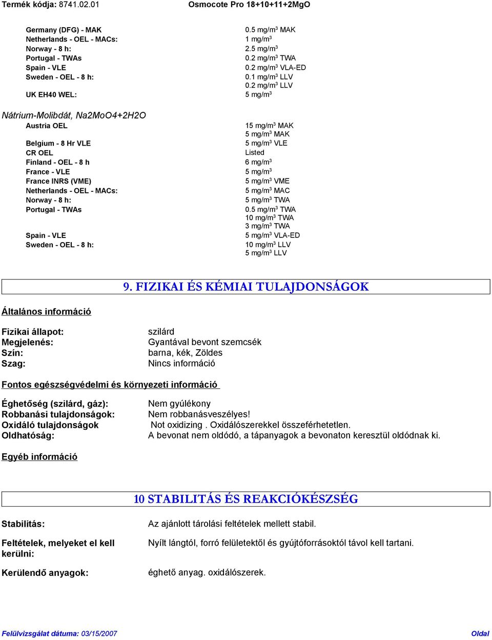 VME Netherlands - OEL - MACs: 5 mg/m 3 MAC Norway - 8 h: 5 mg/m 3 TWA 0.5 mg/m 3 TWA 10 mg/m 3 TWA 3 mg/m 3 TWA 5 mg/m 3 VLA-ED Sweden - OEL - 8 h: 10 mg/m 3 LLV 5 mg/m 3 LLV Általános információ 9.