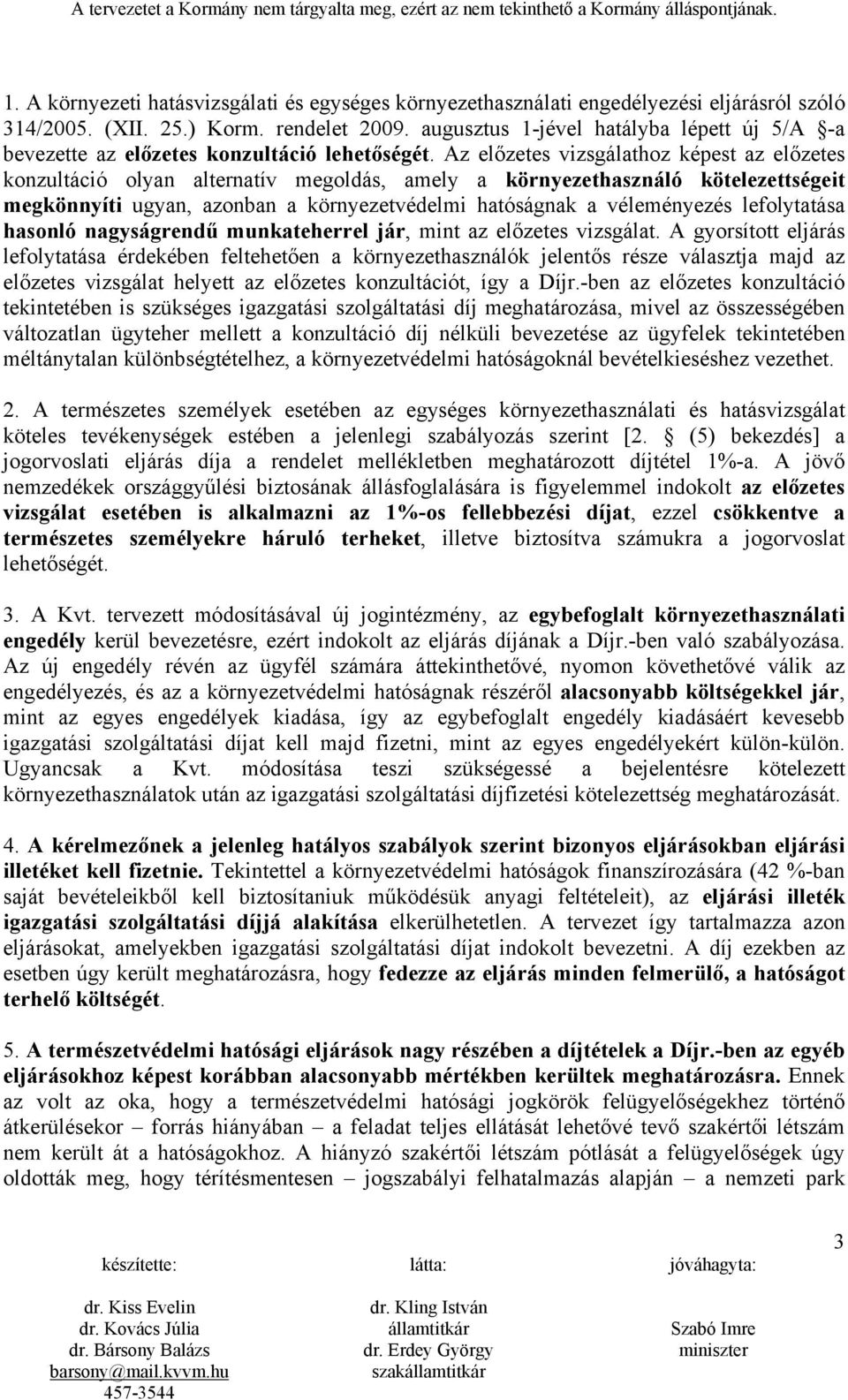 Az előzetes vizsgálathoz képest az előzetes konzultáció olyan alternatív megoldás, amely a környezethasználó kötelezettségeit megkönnyíti ugyan, azonban a környezetvédelmi hatóságnak a véleményezés