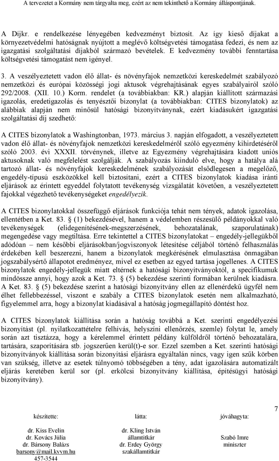 E kedvezmény további fenntartása költségvetési támogatást nem igényel. 3.