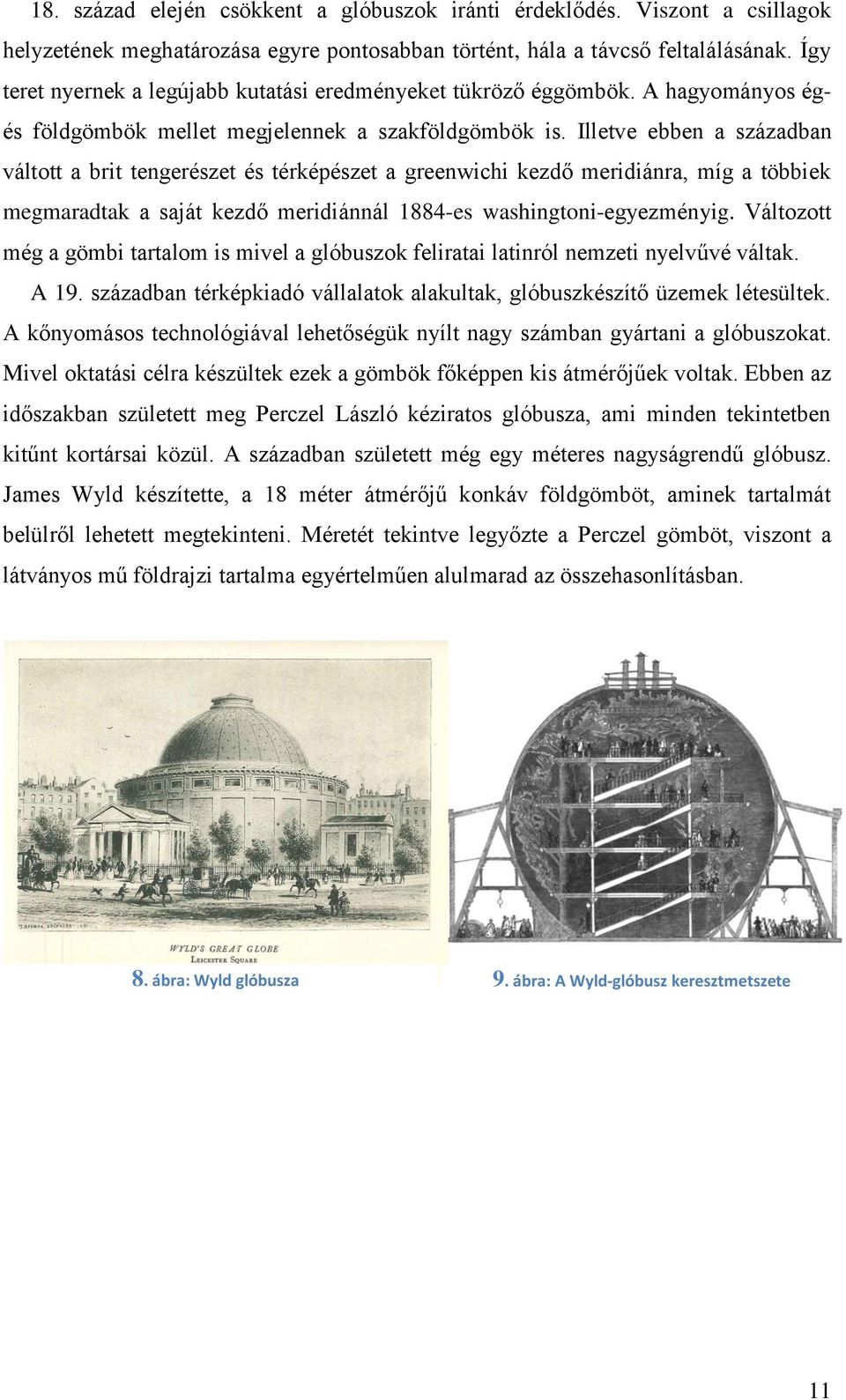 Illetve ebben a században váltott a brit tengerészet és térképészet a greenwichi kezdő meridiánra, míg a többiek megmaradtak a saját kezdő meridiánnál 1884-es washingtoni-egyezményig.