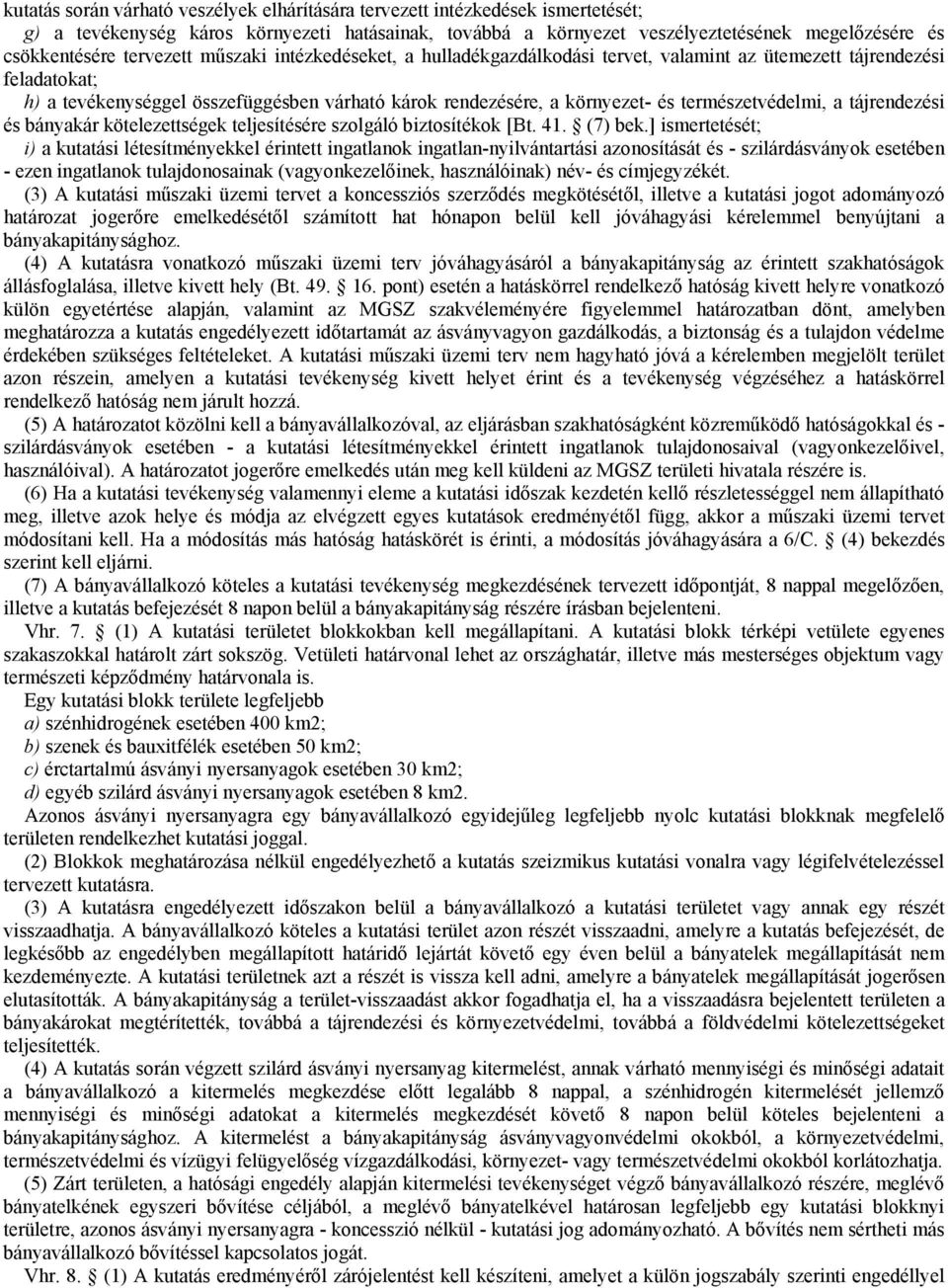 természetvédelmi, a tájrendezési és bányakár kötelezettségek teljesítésére szolgáló biztosítékok [Bt. 41. (7) bek.