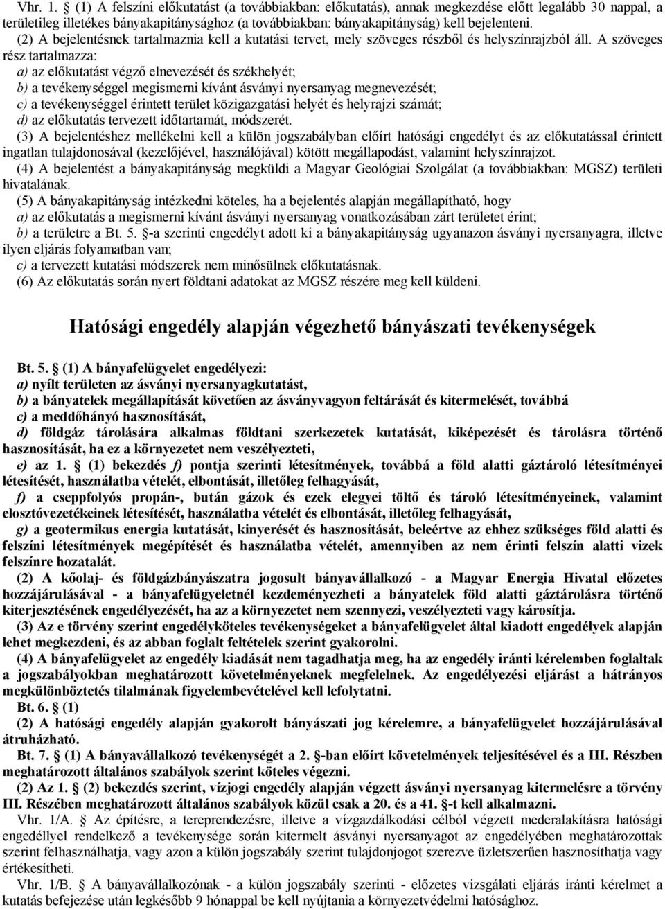 (2) A bejelentésnek tartalmaznia kell a kutatási tervet, mely szöveges részből és helyszínrajzból áll.