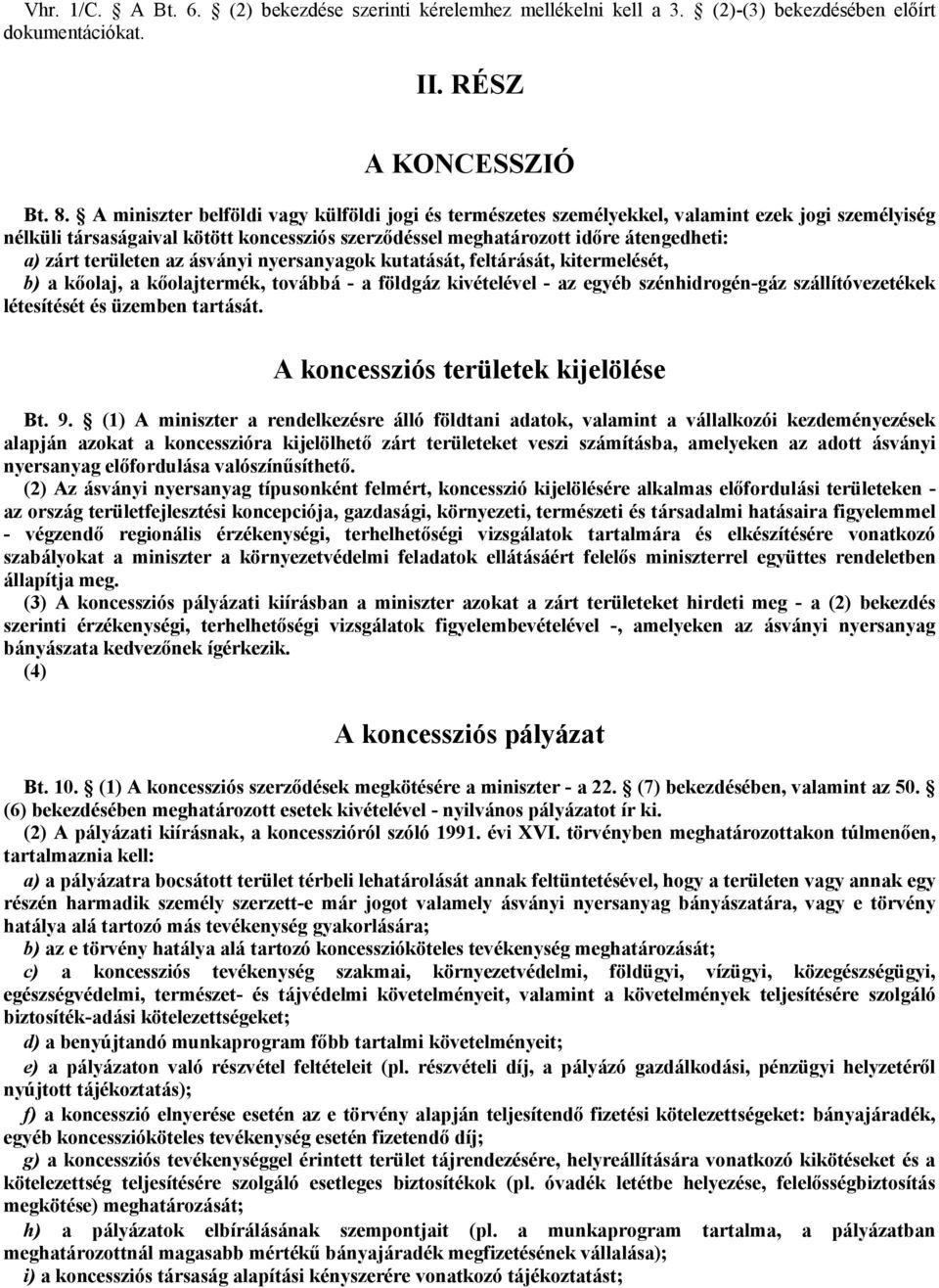 területen az ásványi nyersanyagok kutatását, feltárását, kitermelését, b) a kőolaj, a kőolajtermék, továbbá - a földgáz kivételével - az egyéb szénhidrogén-gáz szállítóvezetékek létesítését és