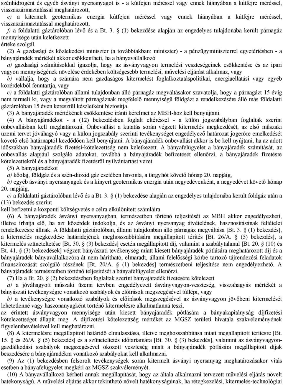 (1) bekezdése alapján az engedélyes tulajdonába került párnagáz mennyisége után keletkezett értéke szolgál.