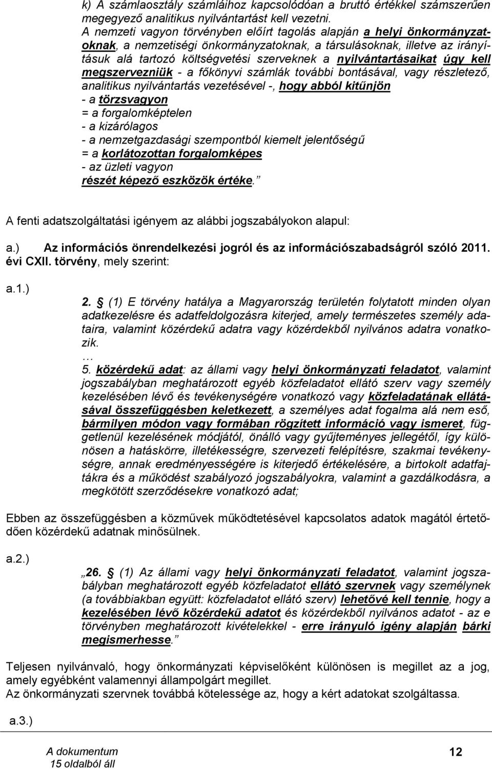 nyilvántartásaikat úgy kell megszervezniük - a főkönyvi számlák további bontásával, vagy részletező, analitikus nyilvántartás vezetésével -, hogy abból kitűnjön - a törzsvagyon = a forgalomképtelen -