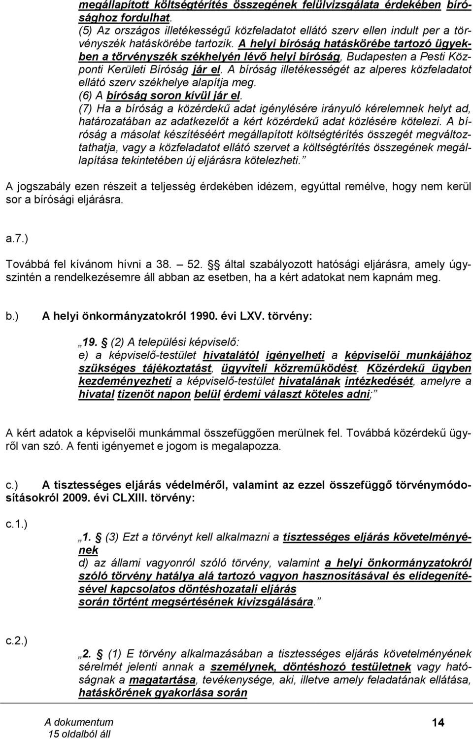 A bíróság illetékességét az alperes közfeladatot ellátó szerv székhelye alapítja meg. (6) A bíróság soron kívül jár el.