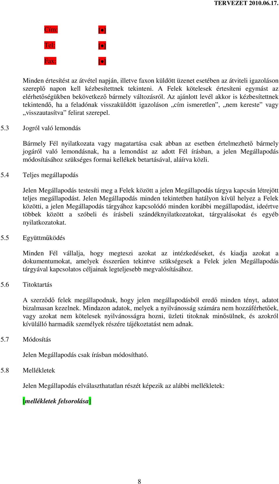 Az ajánlott levél akkor is kézbesítettnek tekintendı, ha a feladónak visszaküldött igazoláson cím ismeretlen, nem kereste vagy visszautasítva felirat szerepel. 5.