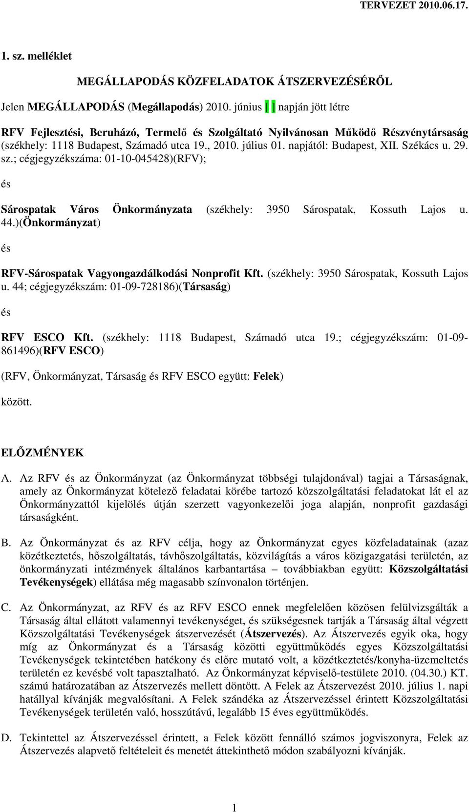 Székács u. 29. sz.; cégjegyzékszáma: 01-10-045428)(RFV); és Sárospatak Város Önkormányzata (székhely: 3950 Sárospatak, Kossuth Lajos u. 44.