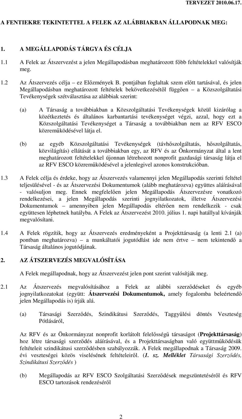 pontjában foglaltak szem elıtt tartásával, és jelen Megállapodásban meghatározott feltételek bekövetkezésétıl függıen a Közszolgáltatási Tevékenységek szétválasztása az alábbiak szerint: (a) A