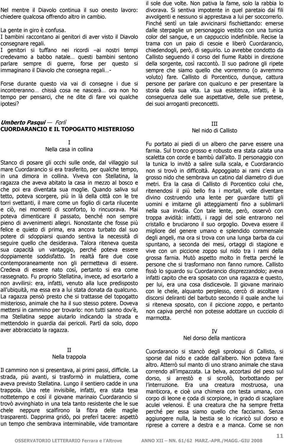 I genitori si tuffano nei ricordi ai nostri tempi credevamo a babbo natale questi bambini sentono parlare sempre di guerre, forse per questo si immaginano il Diavolo che consegna regali - Forse