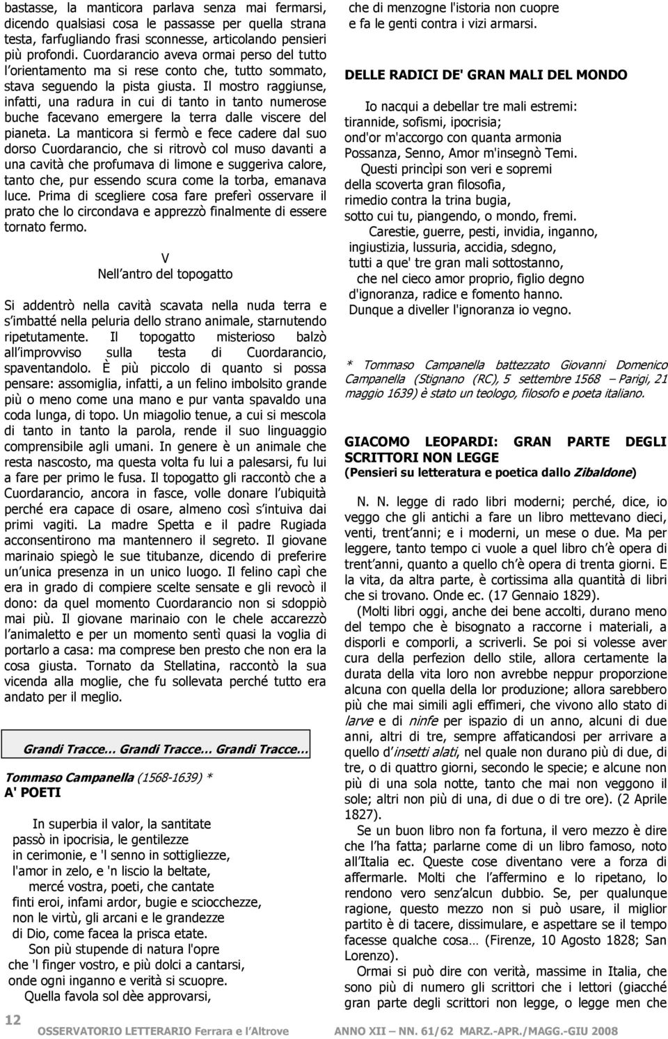 Il mostro raggiunse, infatti, una radura in cui di tanto in tanto numerose buche facevano emergere la terra dalle viscere del pianeta.