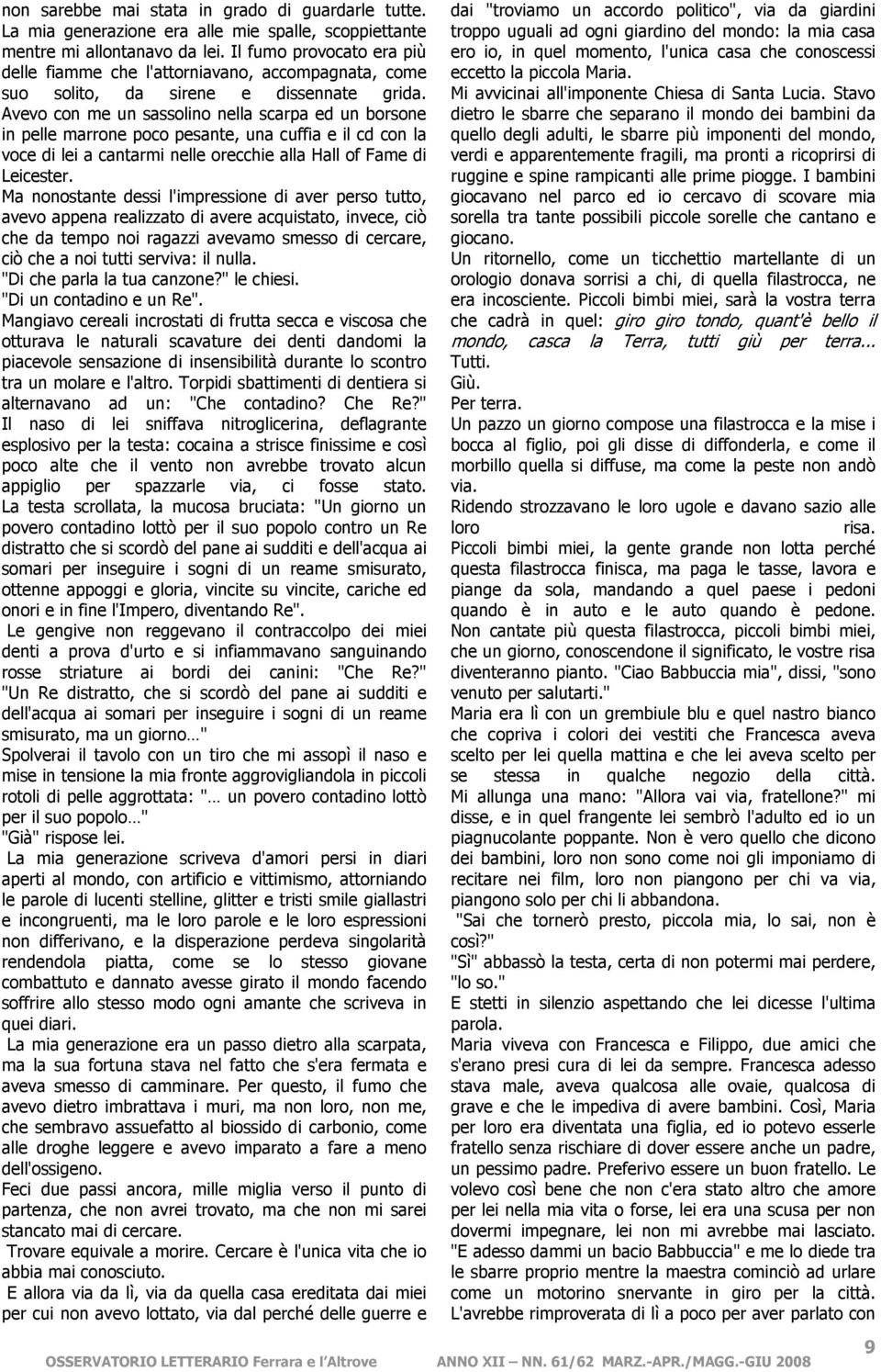 Avevo con me un sassolino nella scarpa ed un borsone in pelle marrone poco pesante, una cuffia e il cd con la voce di lei a cantarmi nelle orecchie alla Hall of Fame di Leicester.