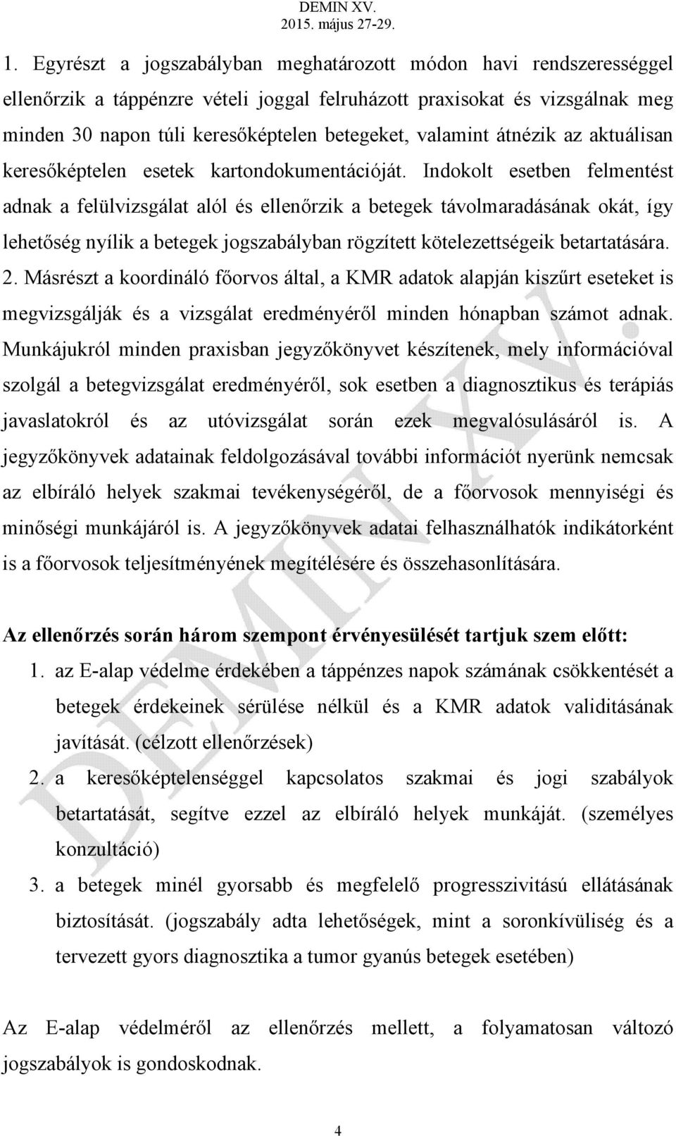 Indokolt esetben felmentést adnak a felülvizsgálat alól és ellenőrzik a betegek távolmaradásának okát, így lehetőség nyílik a betegek jogszabályban rögzített kötelezettségeik betartatására. 2.