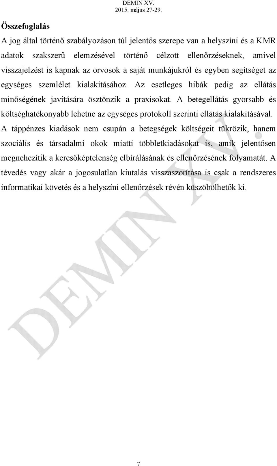 munkájukról és egyben segítséget az egységes szemlélet kialakításához. Az esetleges hibák pedig az ellátás minőségének javítására ösztönzik a praxisokat.