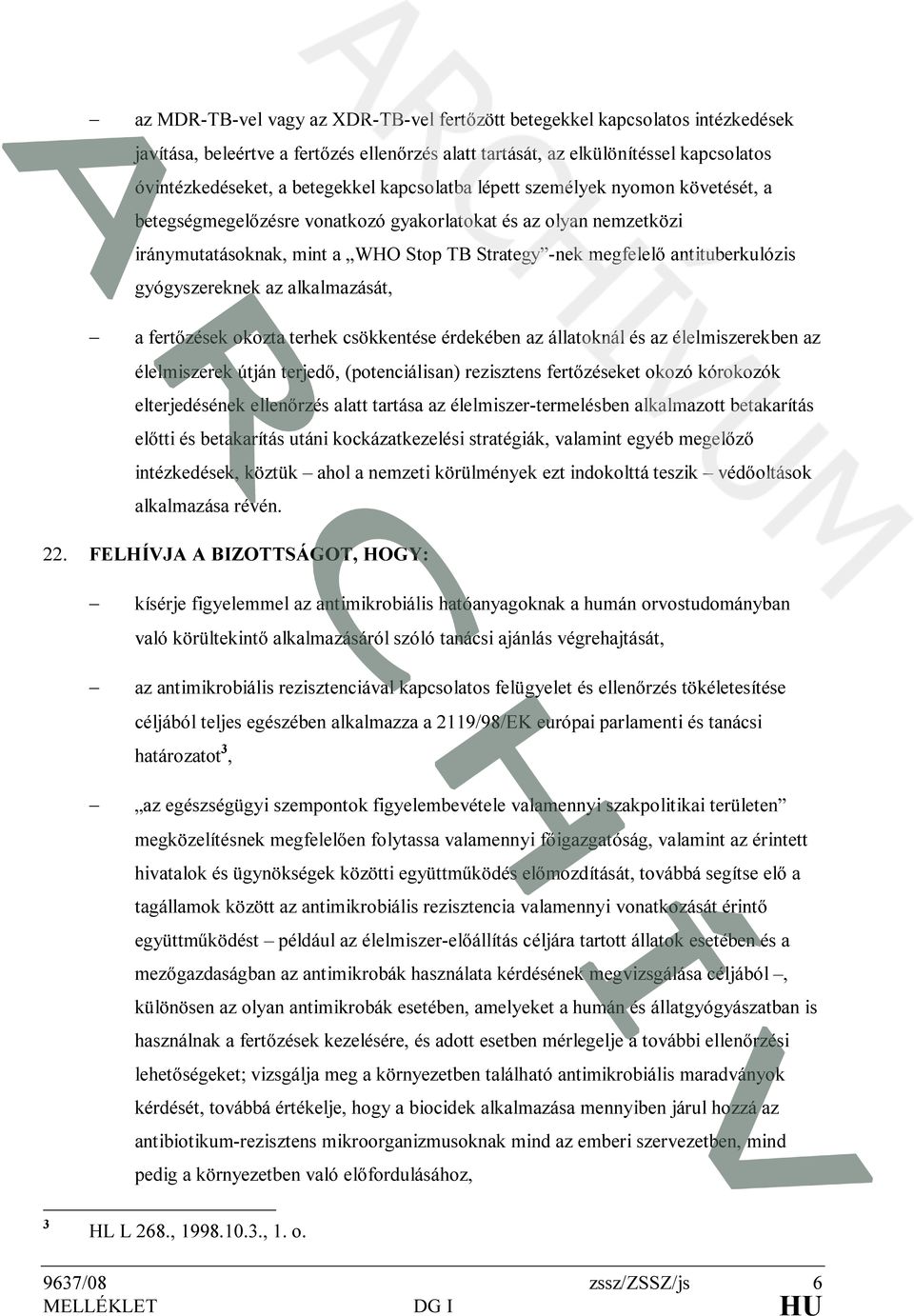 gyógyszereknek az alkalmazását, a fertőzések okozta terhek csökkentése érdekében az állatoknál és az élelmiszerekben az élelmiszerek útján terjedő, (potenciálisan) rezisztens fertőzéseket okozó