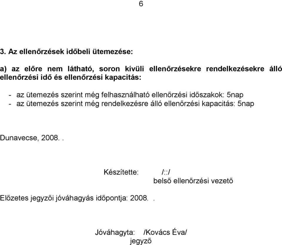 időszakok: 5nap - az ütemezés szerint még rendelkezésre álló ellenőrzési kapacitás: 5nap Dunavecse, 2008.