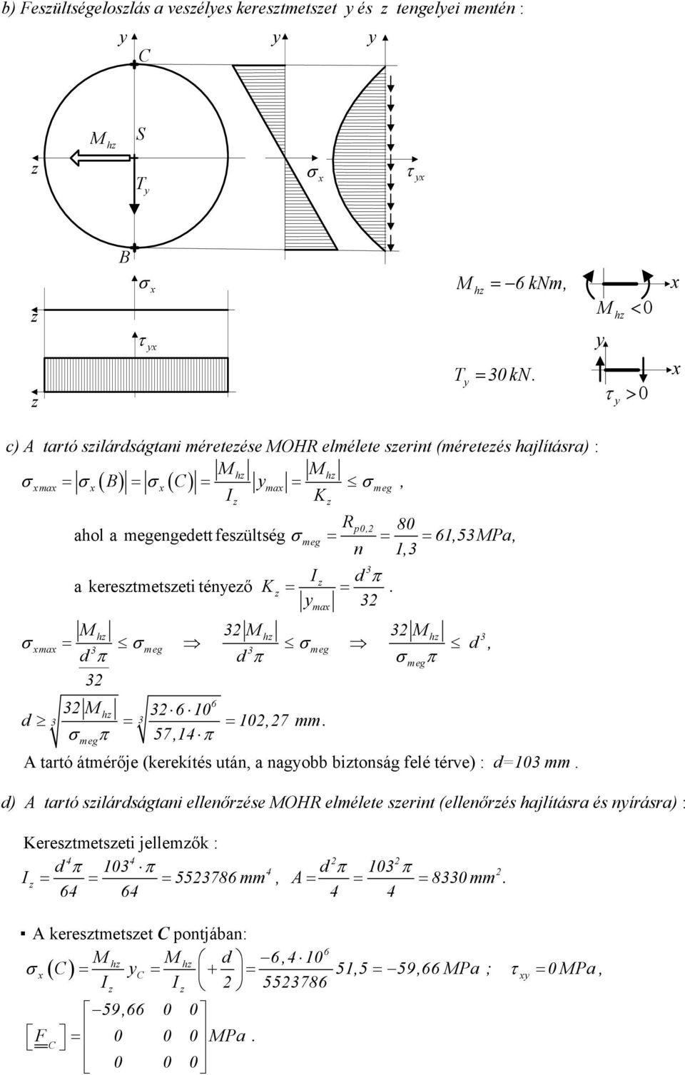 K = =. ma h h h ma d π d π π h = 10,7 mm. R 80 n 1, d π 1,5 Pa, = d, d 10 π 57, 14 π = tartó átmérője (kerekítés után, a nagobb bitonság felé térve) : d=10 mm.